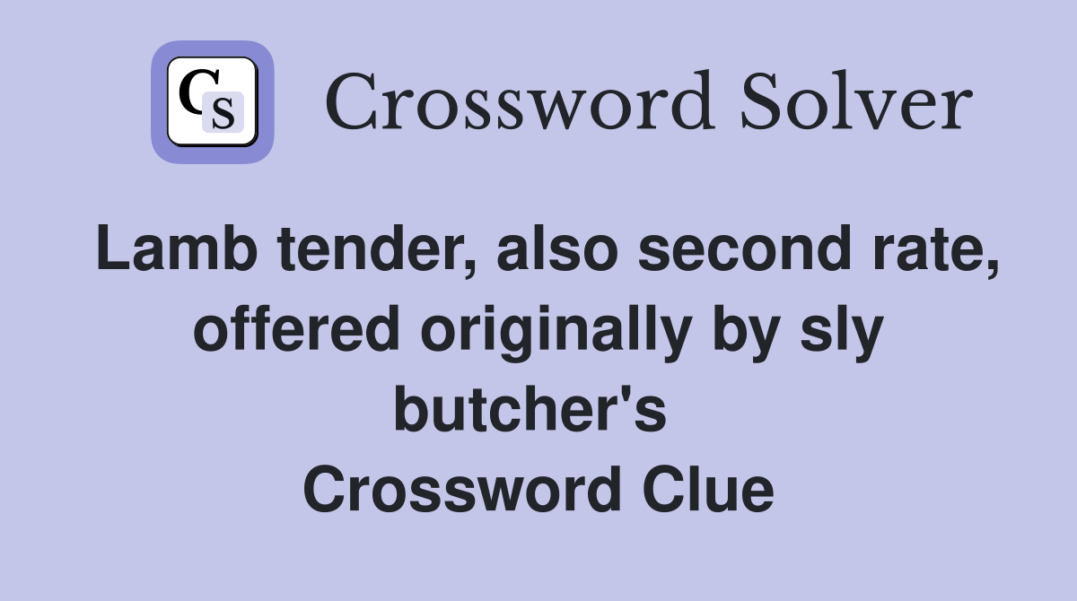 Lamb tender, also second rate, offered originally by sly butcher's  Crossword Clue