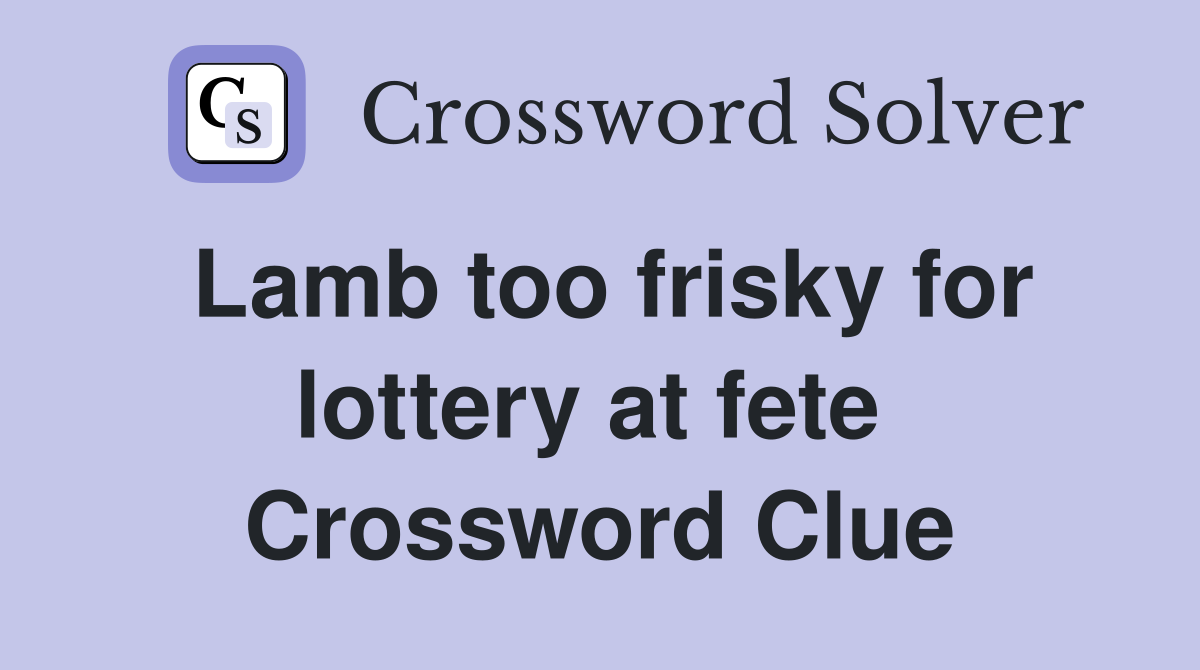 Lamb too frisky for lottery at fete  Crossword Clue
