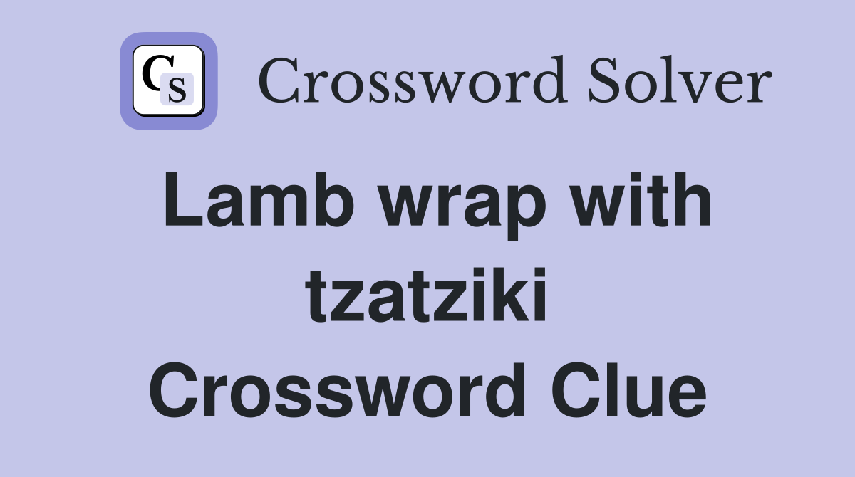 Lamb wrap with tzatziki Crossword Clue