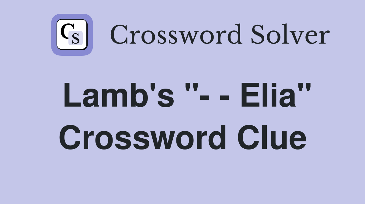 Lamb's "- - Elia" Crossword Clue