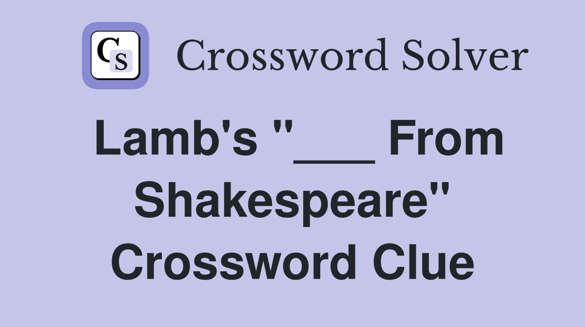 Lamb's "___ From Shakespeare" Crossword Clue