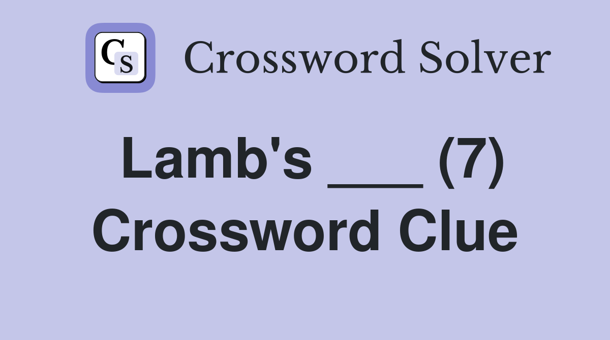 Lamb's ___ (7) Crossword Clue