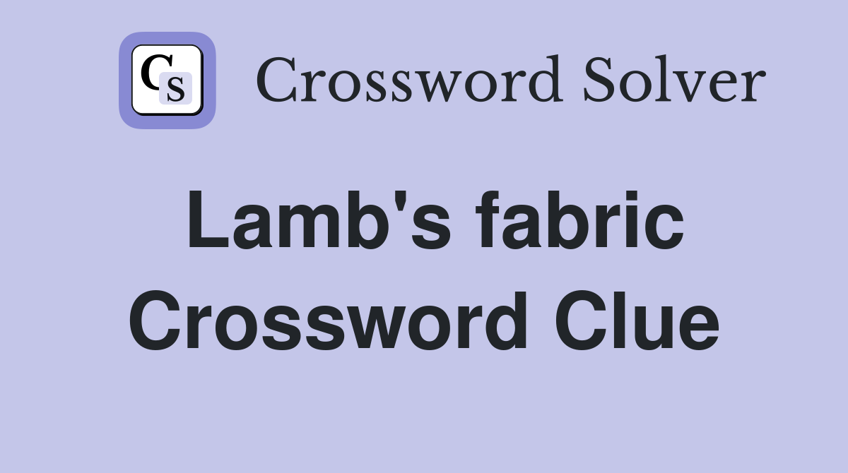 Lamb's fabric Crossword Clue