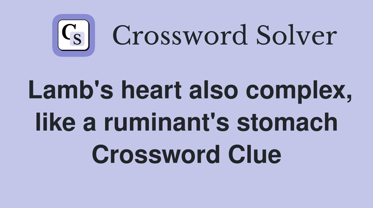 Lamb's heart also complex, like a ruminant's stomach Crossword Clue
