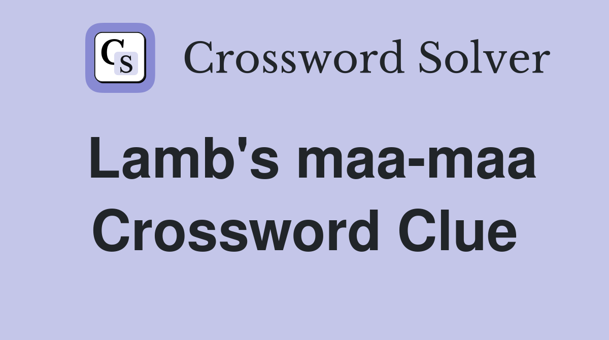Lamb's maa-maa Crossword Clue