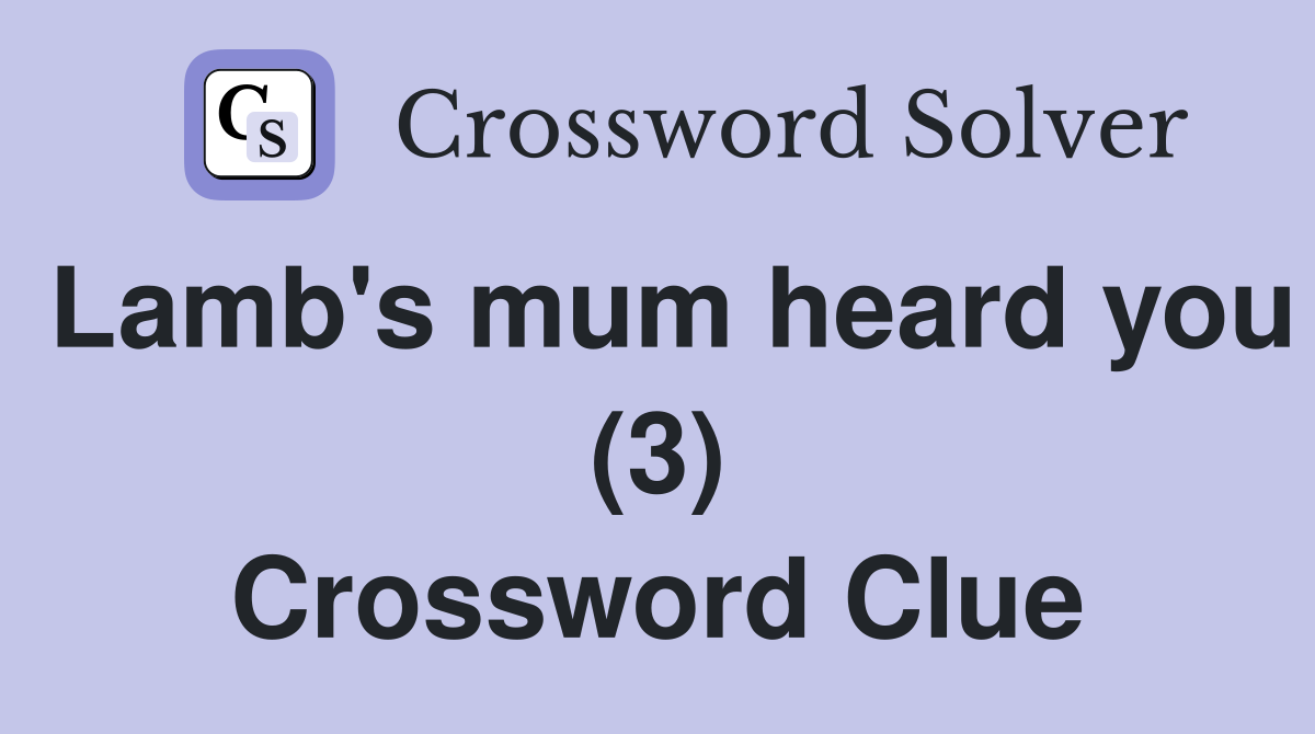 Lamb's mum heard you (3) Crossword Clue