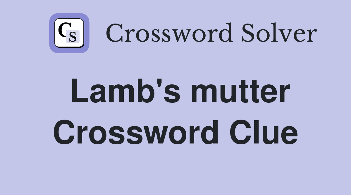 Lamb's mutter Crossword Clue