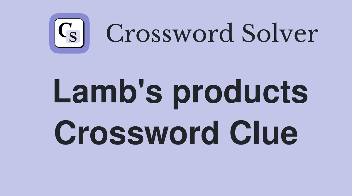 Lamb's products Crossword Clue