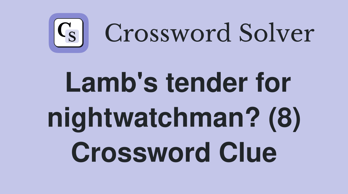 Lamb's tender for nightwatchman? (8) Crossword Clue