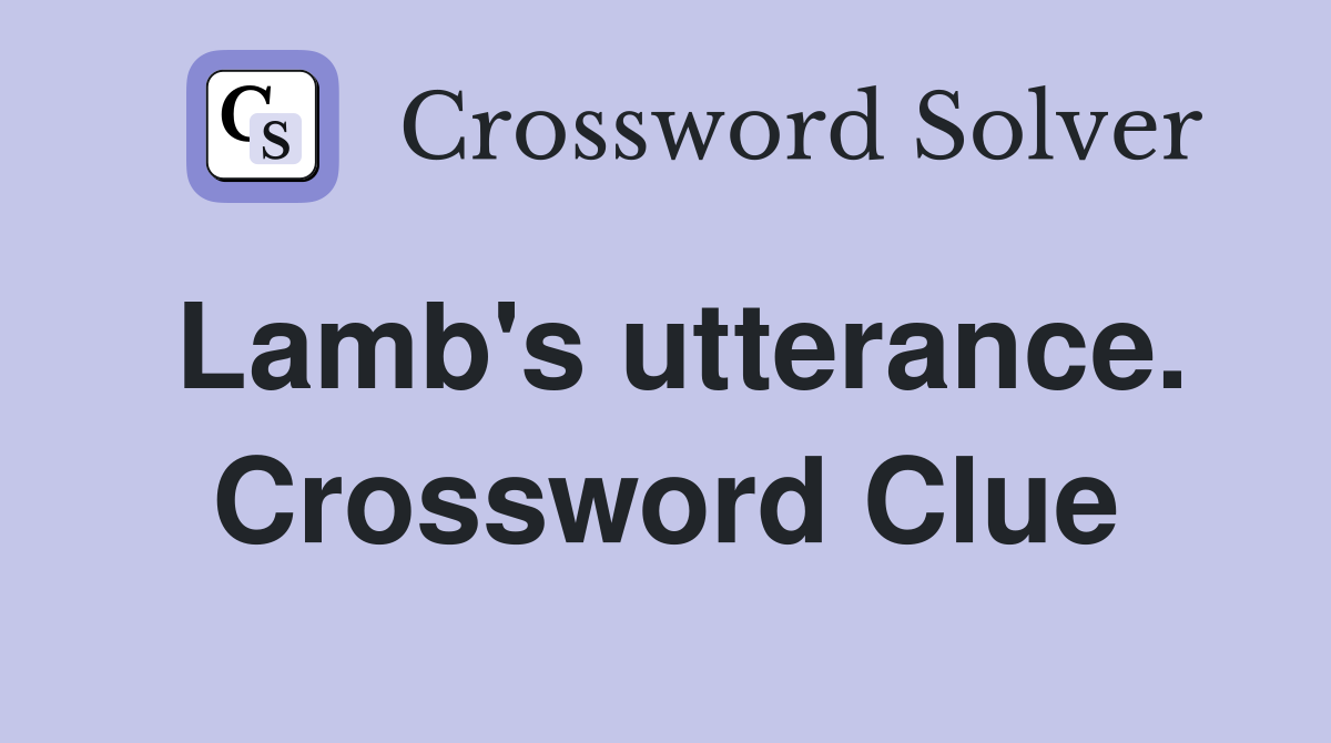 Lamb's utterance. Crossword Clue