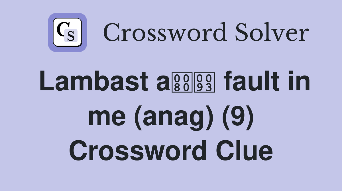 Lambast a fault in me (anag) (9) Crossword Clue