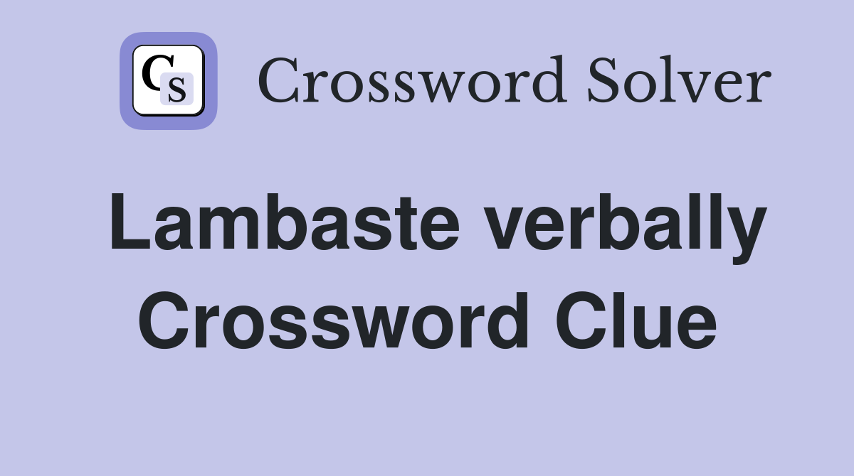 Lambaste verbally Crossword Clue