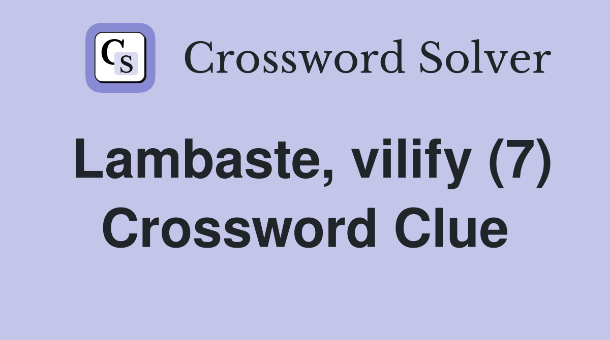 Lambaste, vilify (7) Crossword Clue