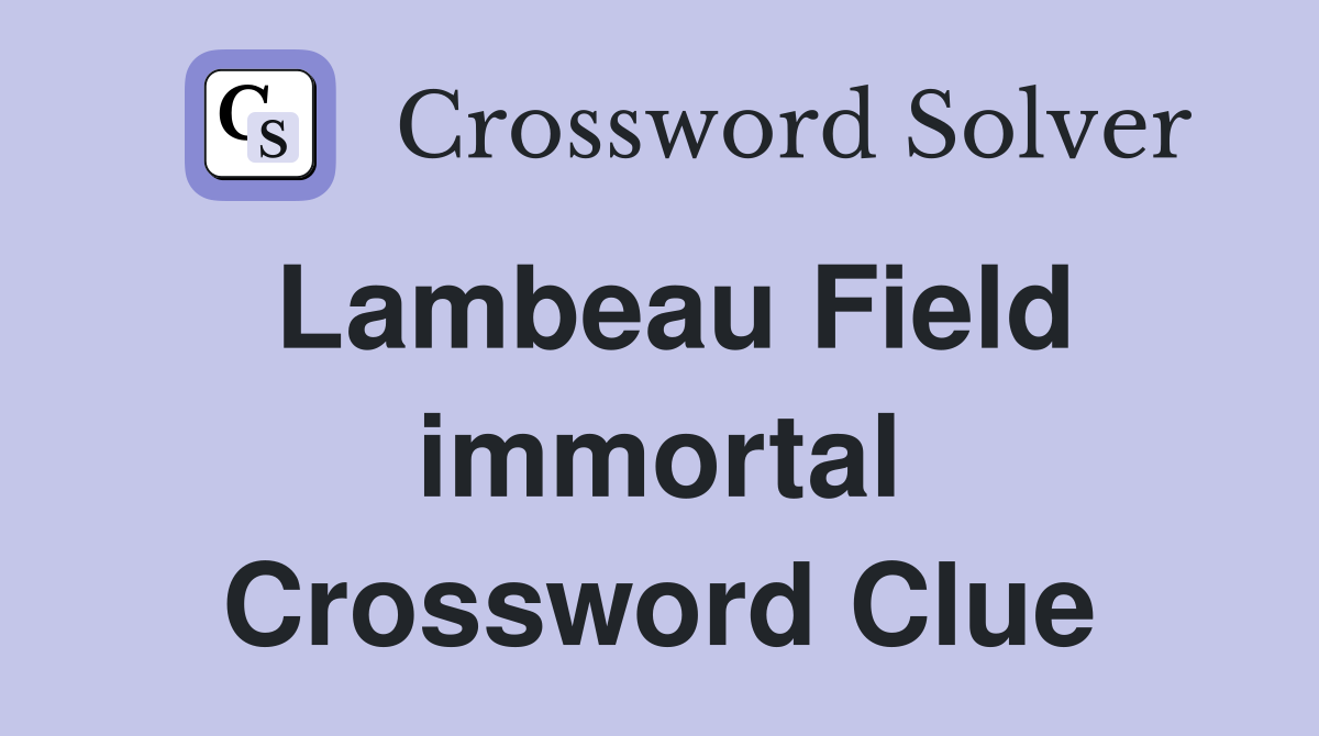 Lambeau Field immortal Crossword Clue