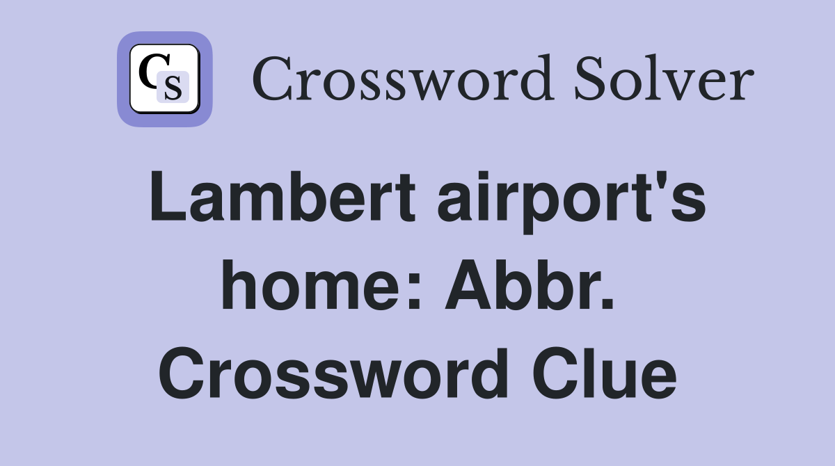 Lambert airport's home: Abbr. Crossword Clue