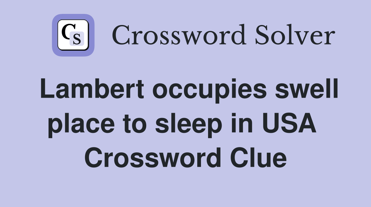 Lambert occupies swell place to sleep in USA  Crossword Clue
