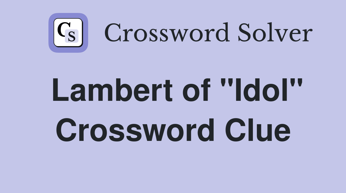 Lambert of "Idol" Crossword Clue