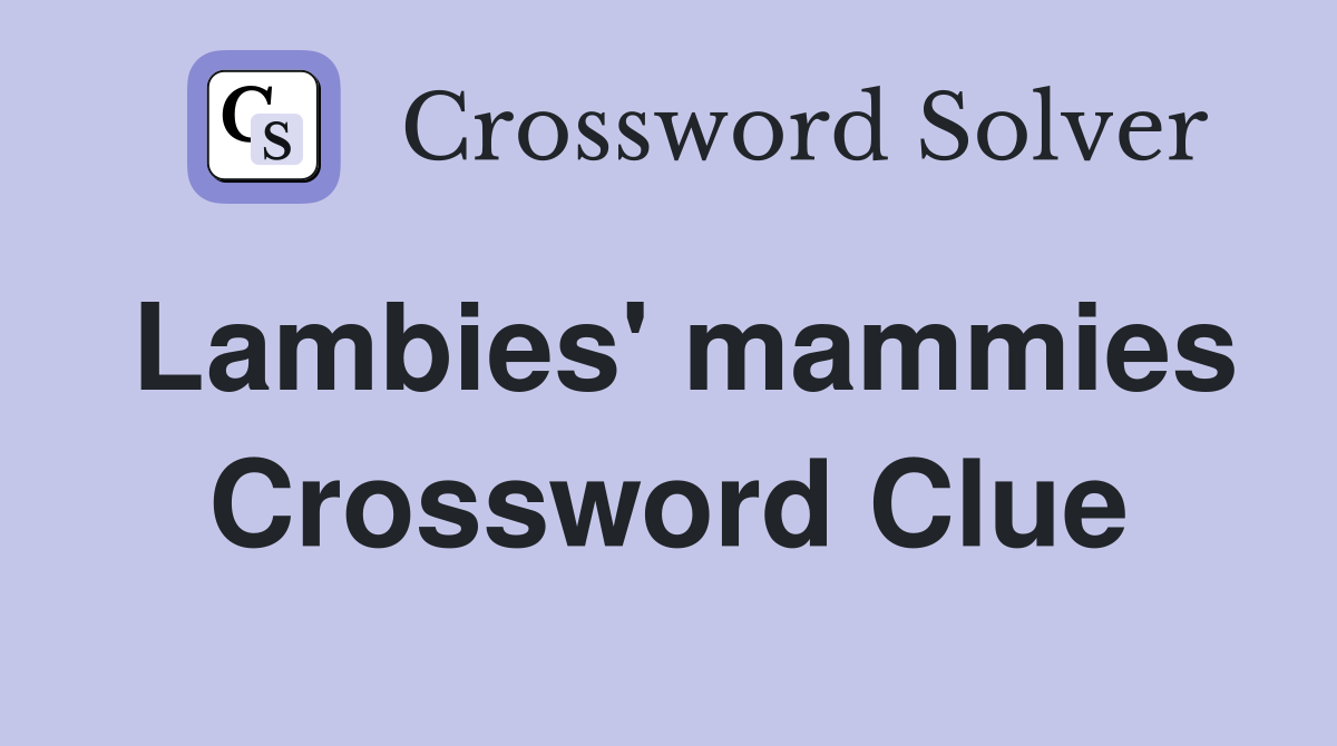 Lambies' mammies Crossword Clue