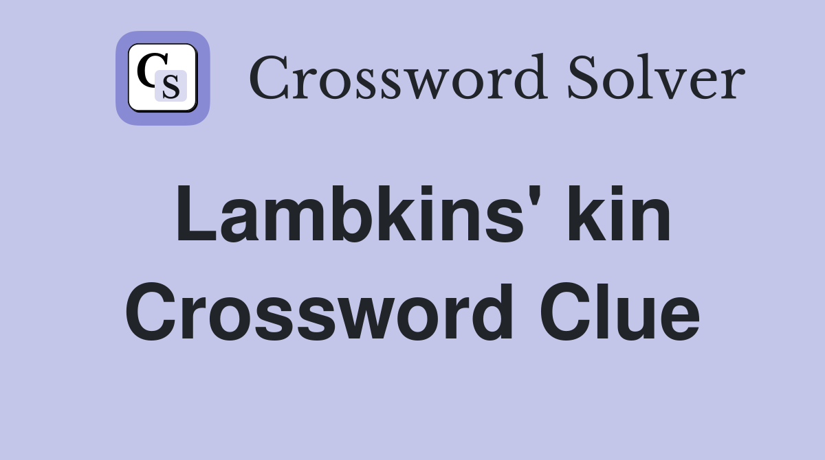 Lambkins' kin Crossword Clue