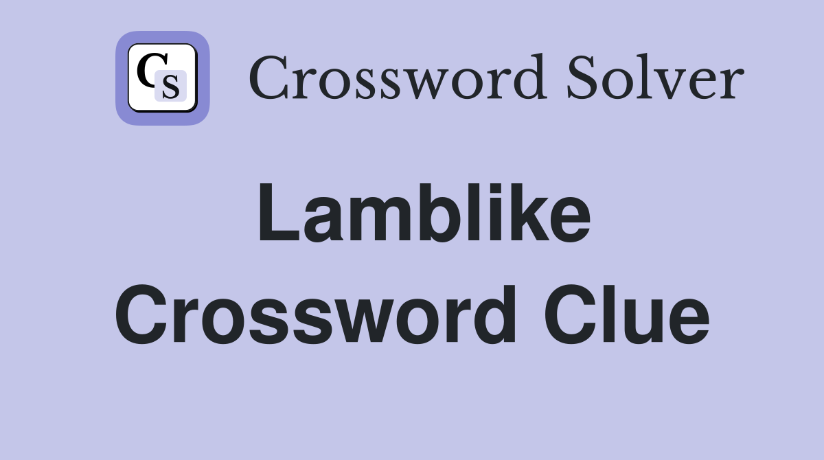 Lamblike Crossword Clue