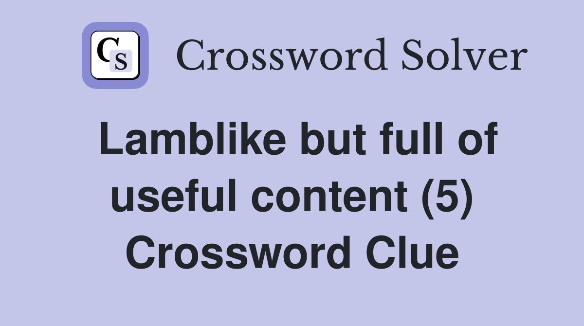 Lamblike but full of useful content (5) Crossword Clue