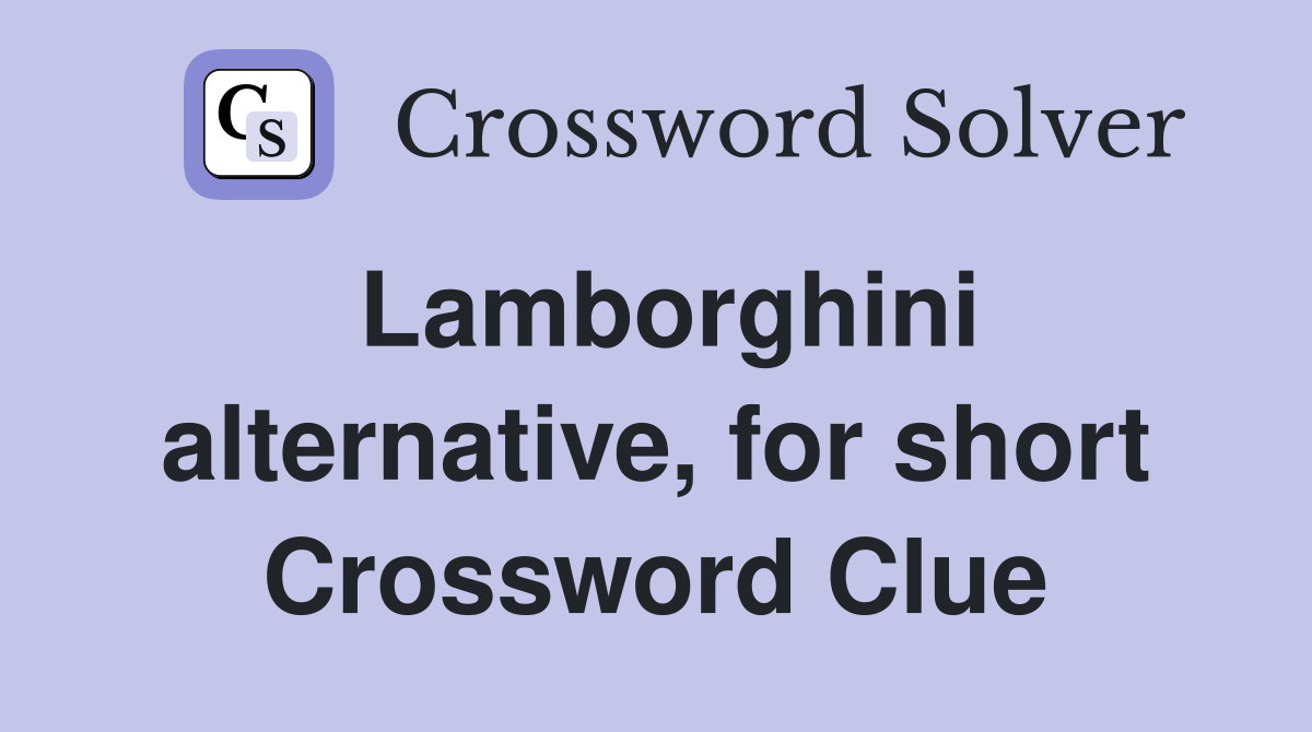 Lamborghini alternative, for short Crossword Clue