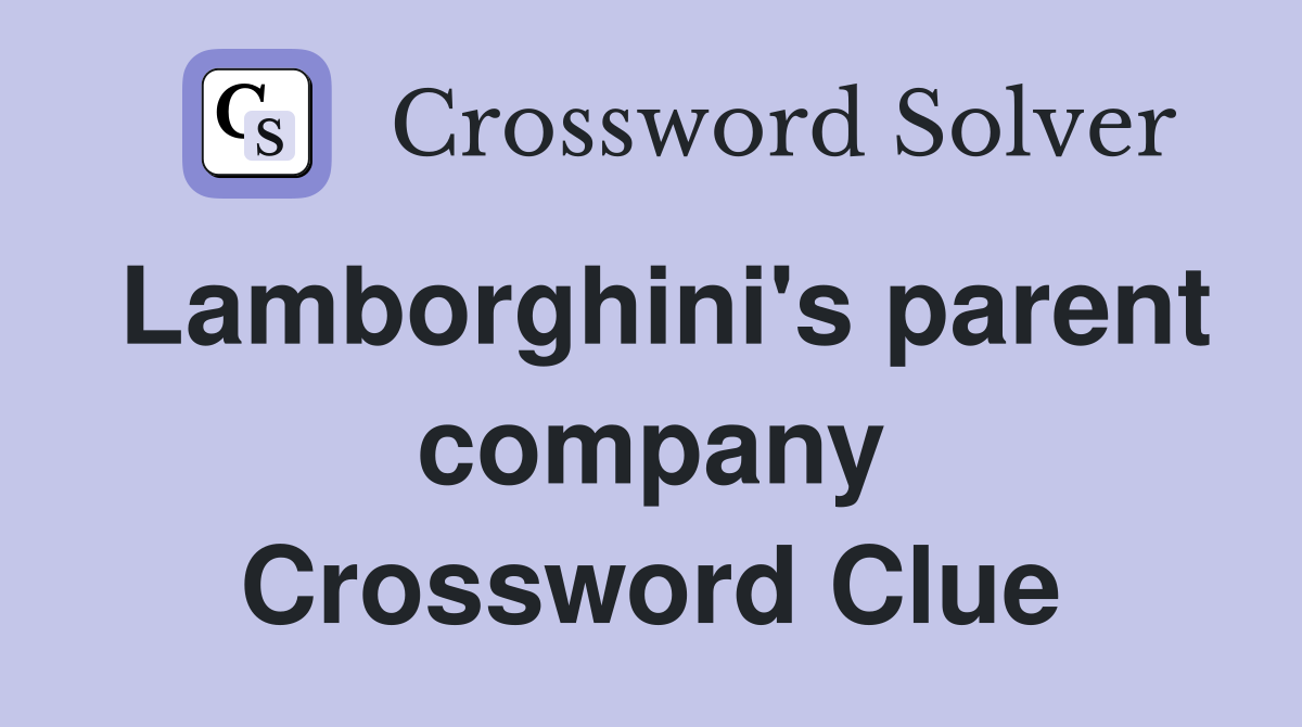 Lamborghini's parent company Crossword Clue