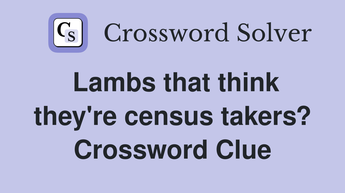 Lambs that think they're census takers? Crossword Clue