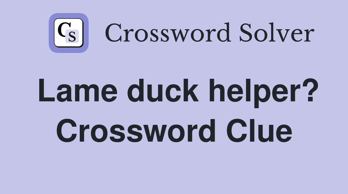 Lame duck helper? Crossword Clue