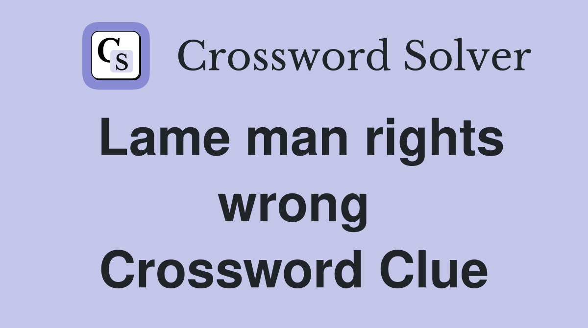Lame man rights wrong Crossword Clue