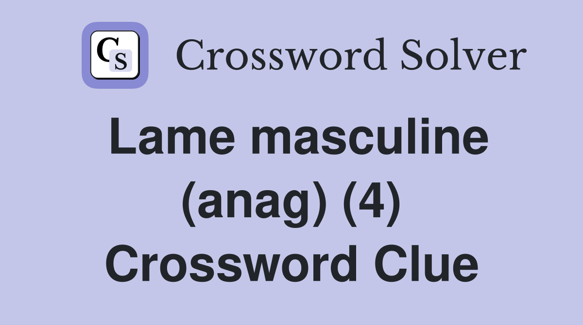 Lame masculine (anag) (4) Crossword Clue