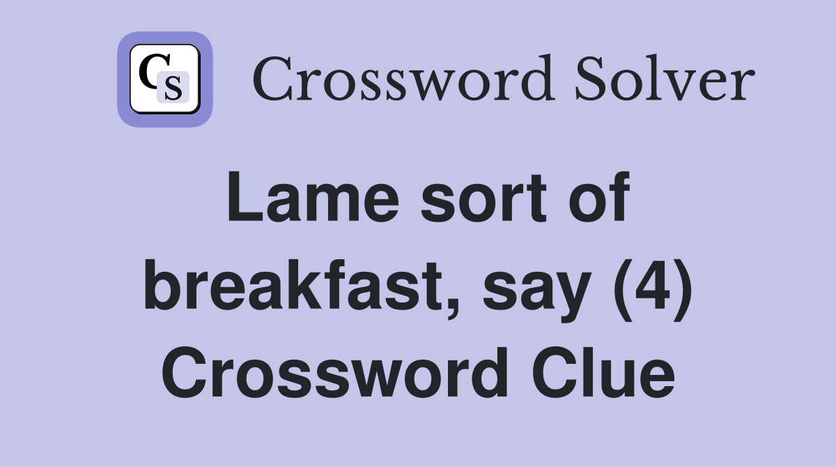 Lame sort of breakfast, say (4) Crossword Clue