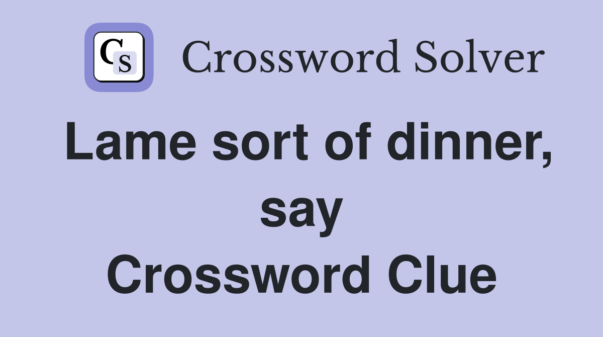 Lame sort of dinner, say Crossword Clue