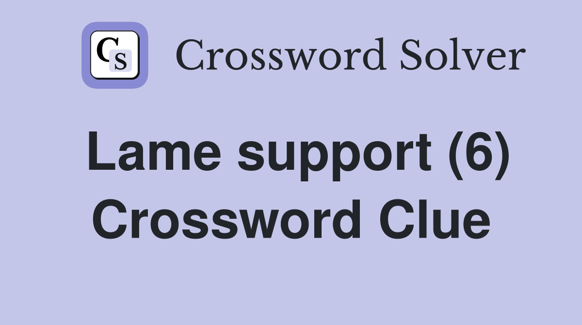 Lame support (6) Crossword Clue