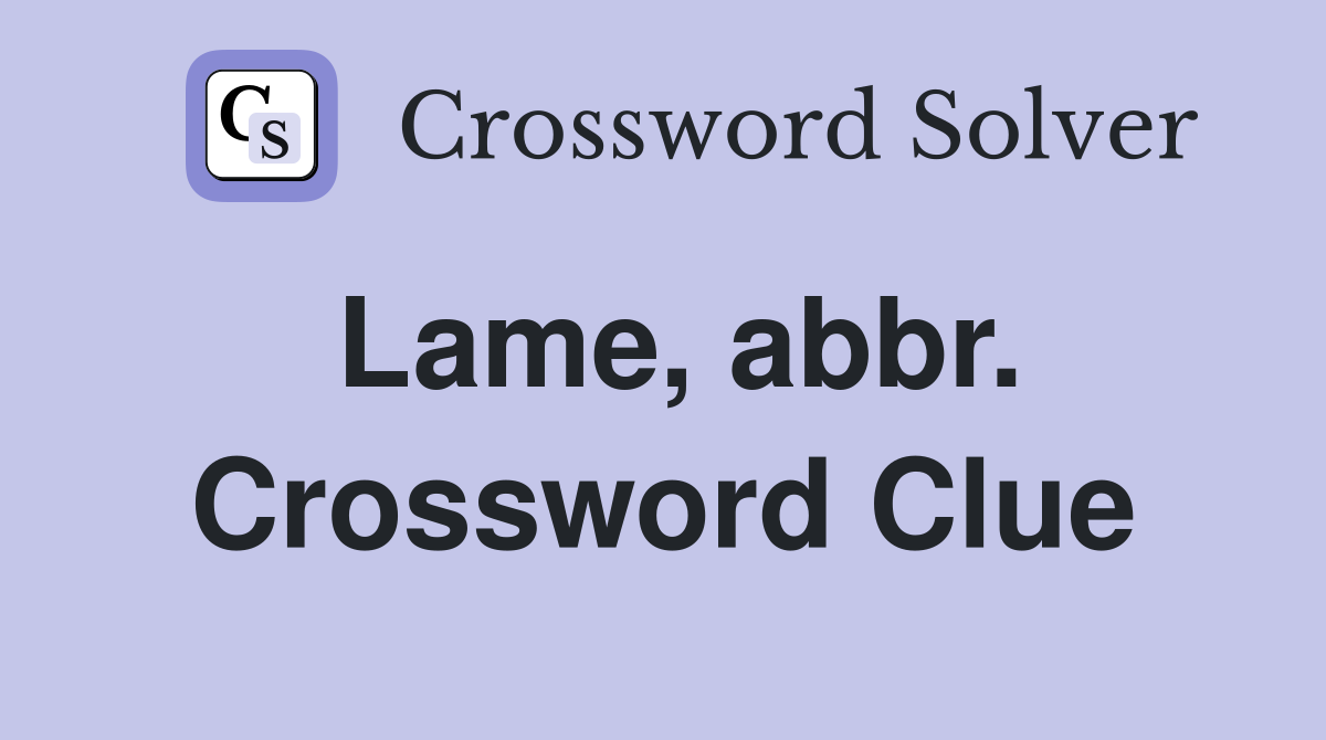 Lame, abbr. Crossword Clue