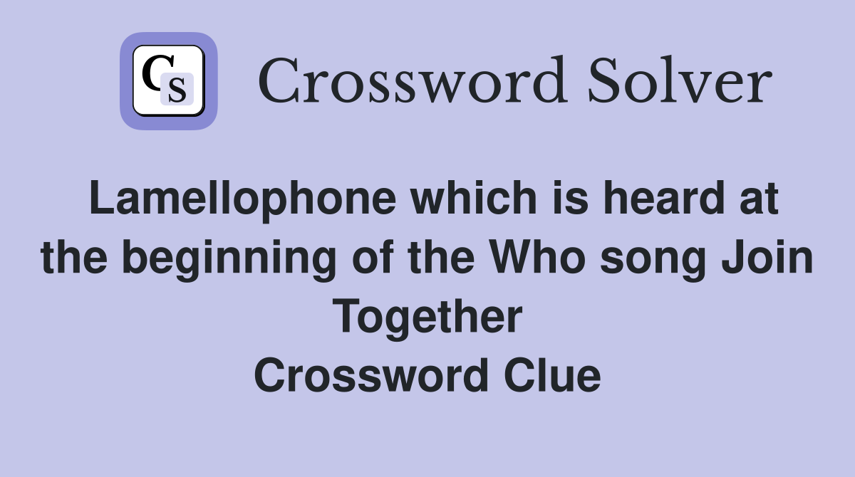 Lamellophone which is heard at the beginning of the Who song Join Together Crossword Clue