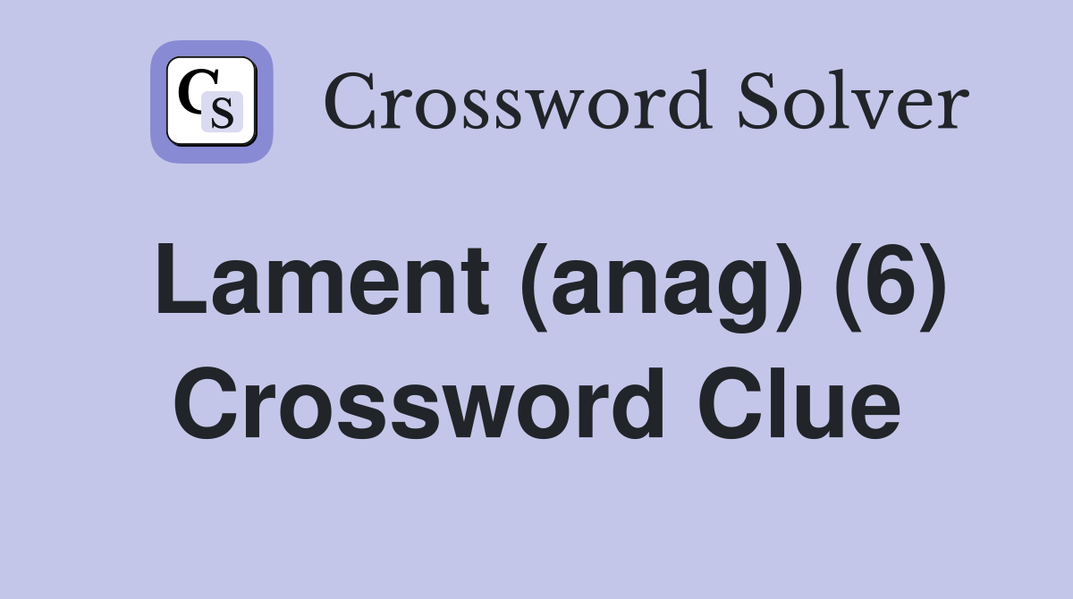 Lament (anag) (6) Crossword Clue