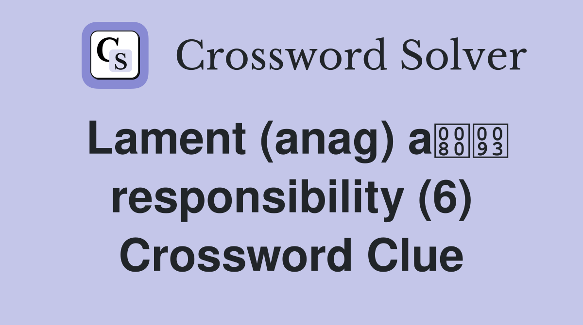 Lament (anag) a responsibility (6) Crossword Clue