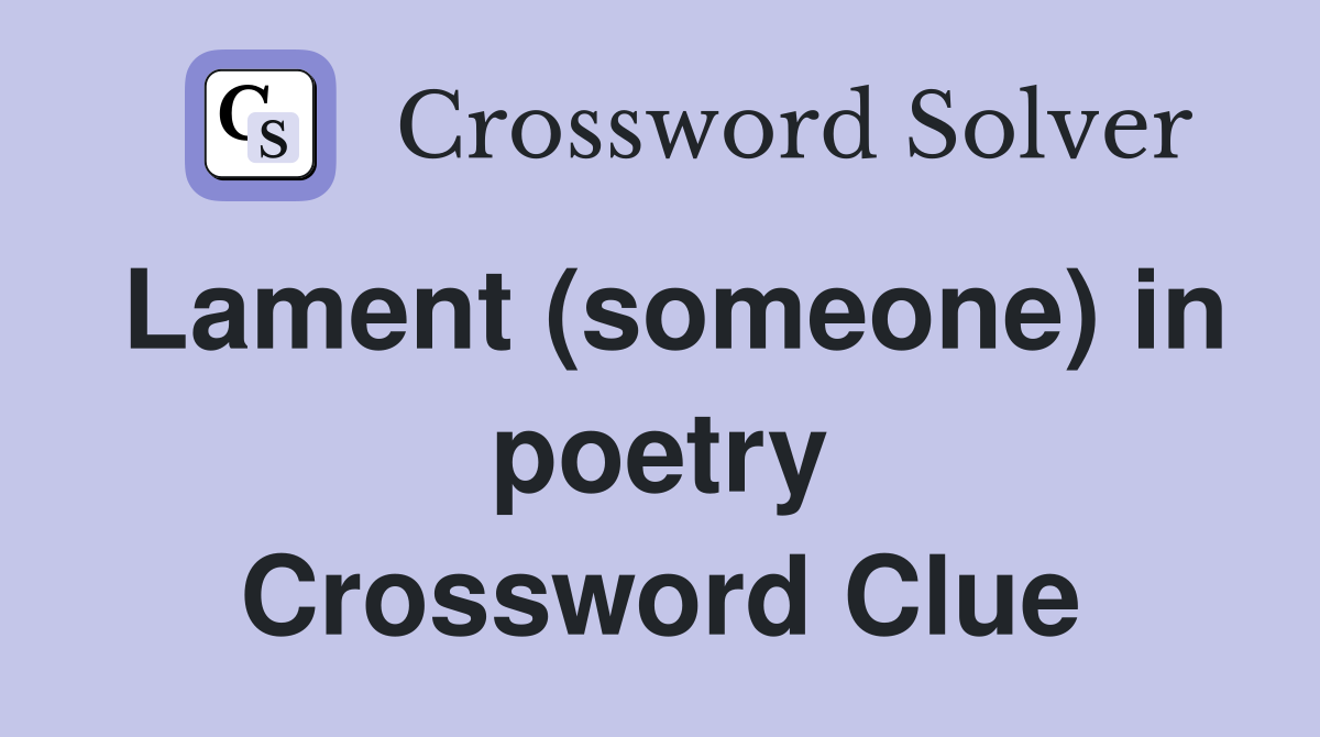 Lament (someone) in poetry Crossword Clue