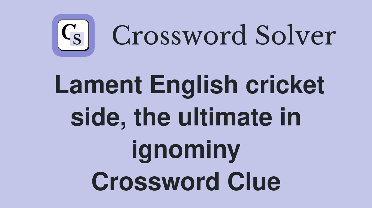 Lament English cricket side, the ultimate in ignominy Crossword Clue