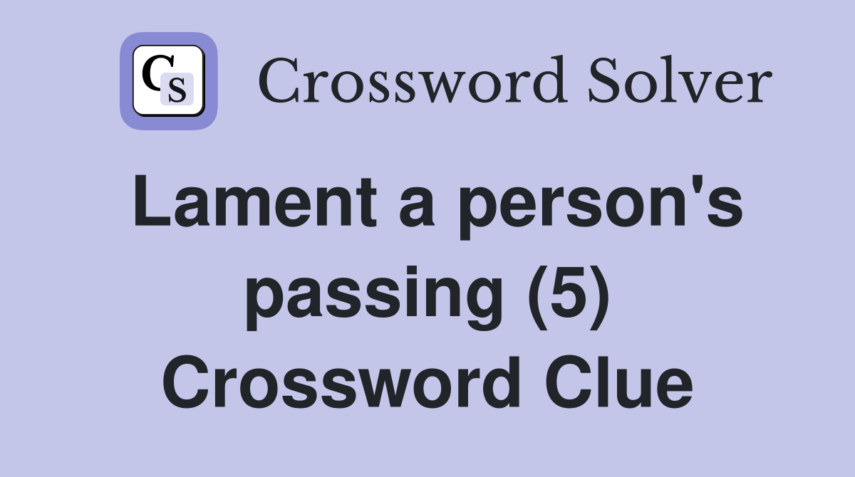Lament a person's passing (5) Crossword Clue