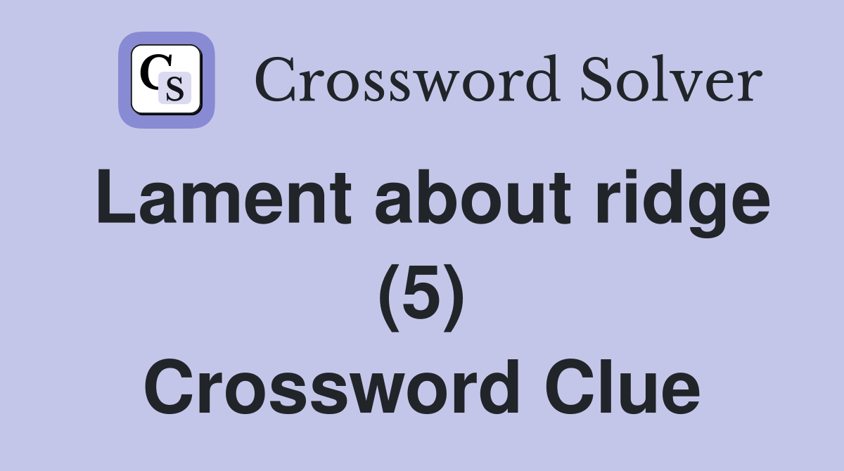 Lament about ridge (5) Crossword Clue
