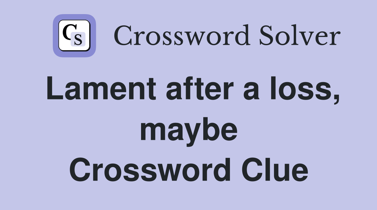 Lament after a loss, maybe Crossword Clue
