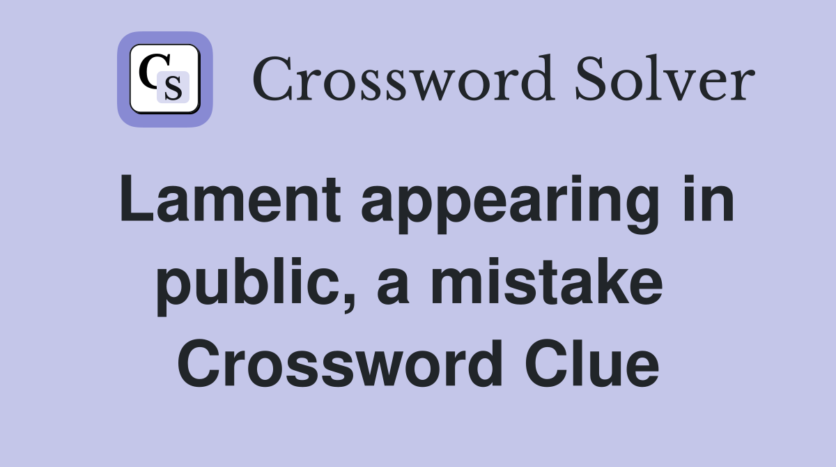 Lament appearing in public, a mistake  Crossword Clue