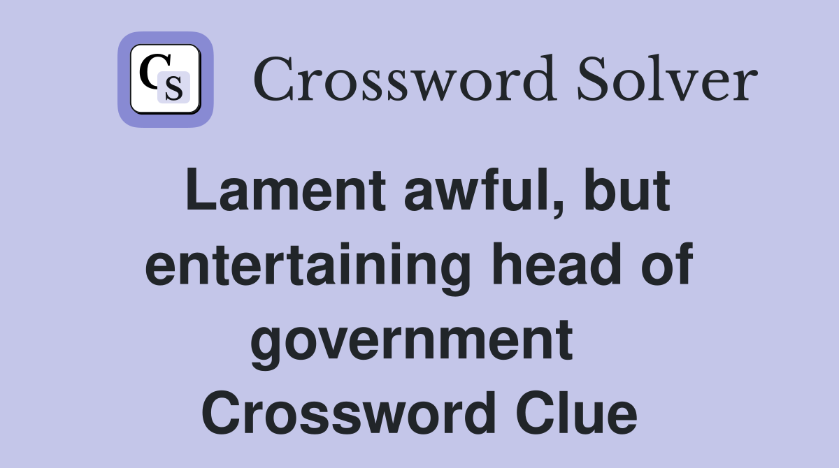 Lament awful, but entertaining head of government  Crossword Clue