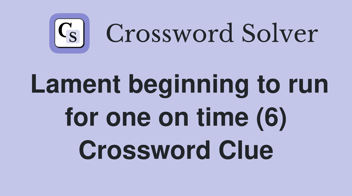 Lament beginning to run for one on time (6) Crossword Clue