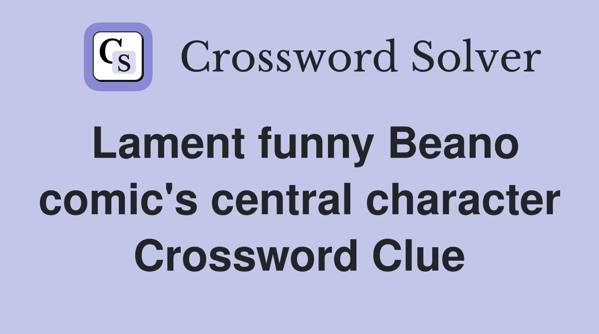 Lament funny Beano comic's central character Crossword Clue