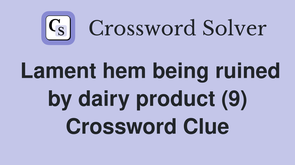 Lament hem being ruined by dairy product (9) Crossword Clue