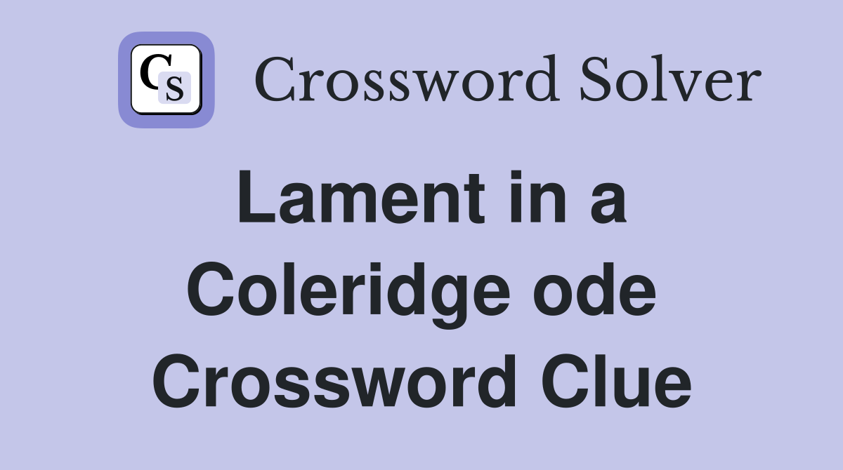 Lament in a Coleridge ode Crossword Clue