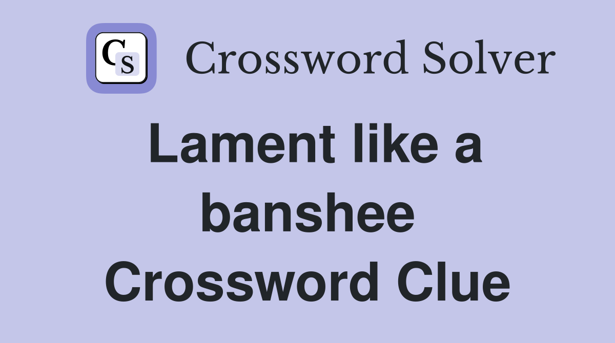 Lament like a banshee Crossword Clue